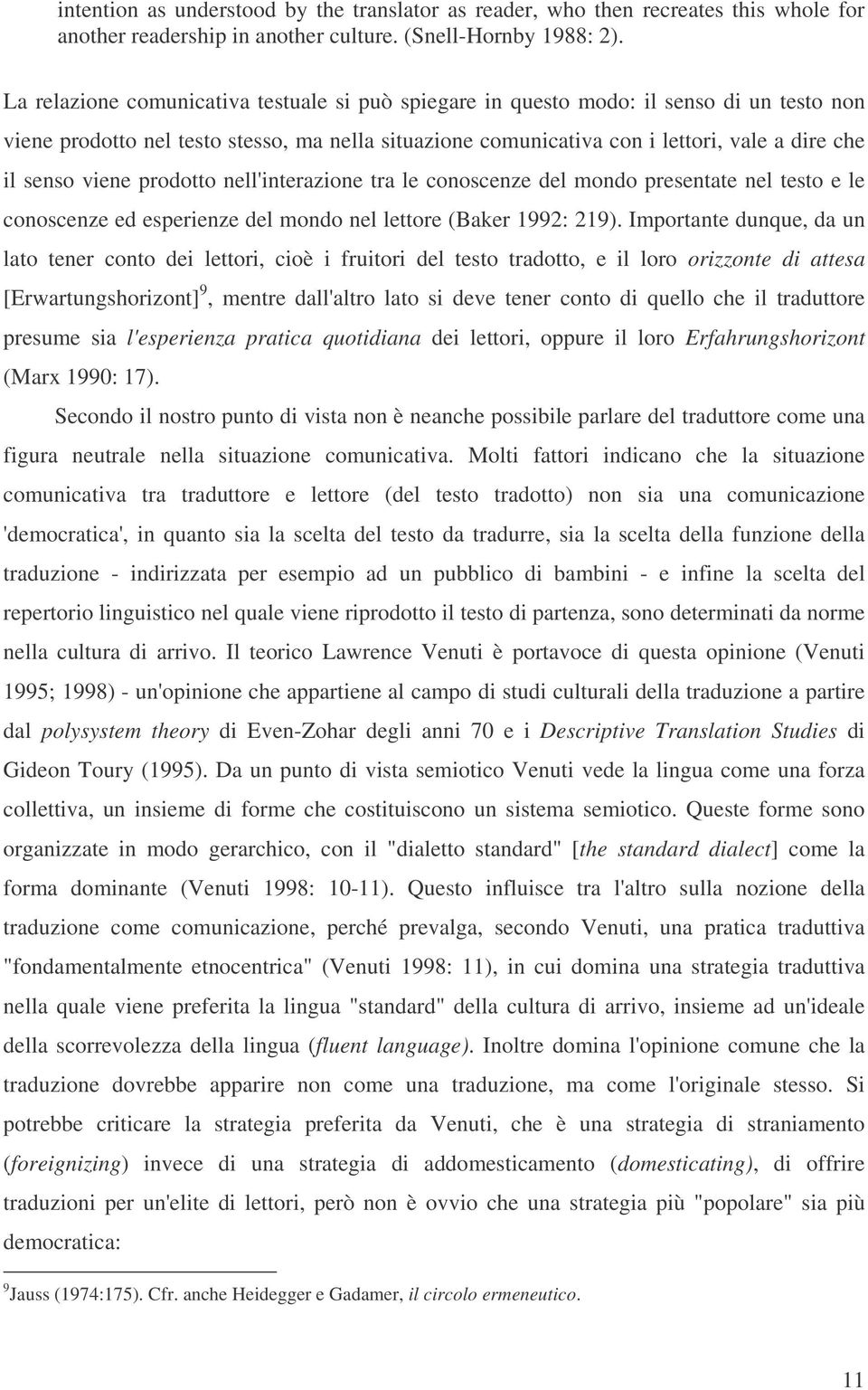 viene prodotto nell'interazione tra le conoscenze del mondo presentate nel testo e le conoscenze ed esperienze del mondo nel lettore (Baker 1992: 219).