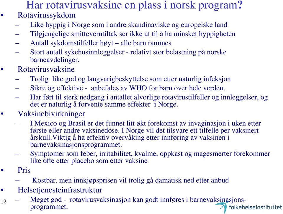 Stort antall sykehusinnleggelser - relativt stor belastning på norske barneavdelinger.