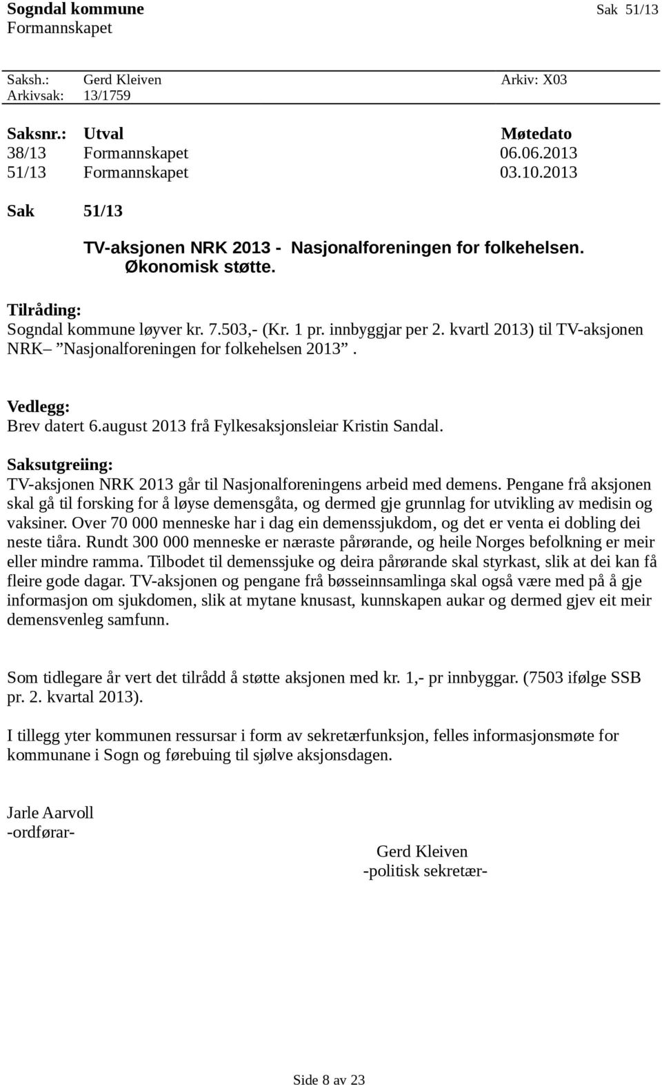 kvartl 2013) til TV-aksjonen NRK Nasjonalforeningen for folkehelsen 2013. Vedlegg: Brev datert 6.august 2013 frå Fylkesaksjonsleiar Kristin Sandal.