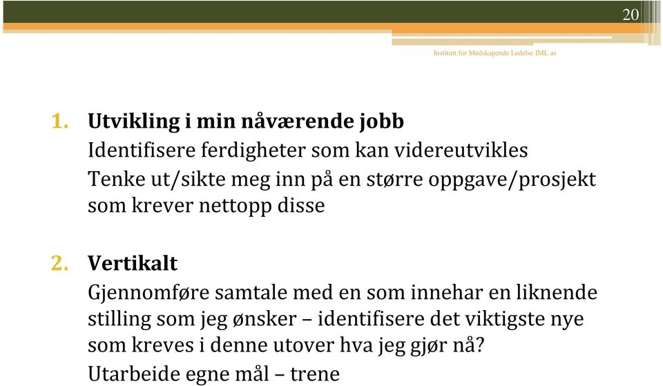 Vertikalt Gjennomføre samtale med en som innehar en liknende stilling som jeg ønsker