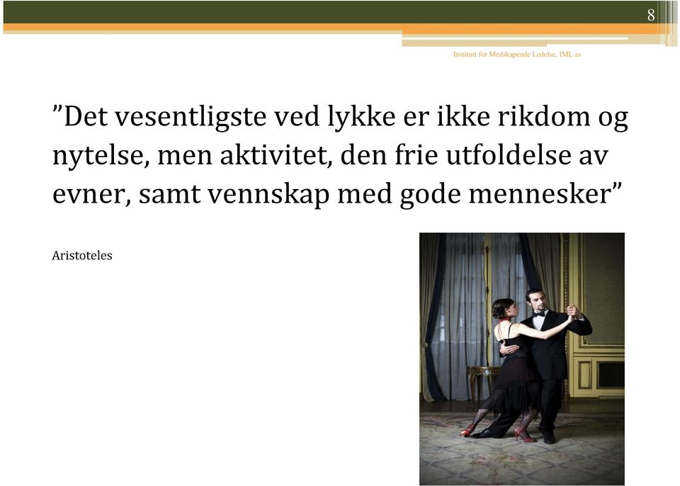 nytelse, men aktivitet, den frie utfoldelse av