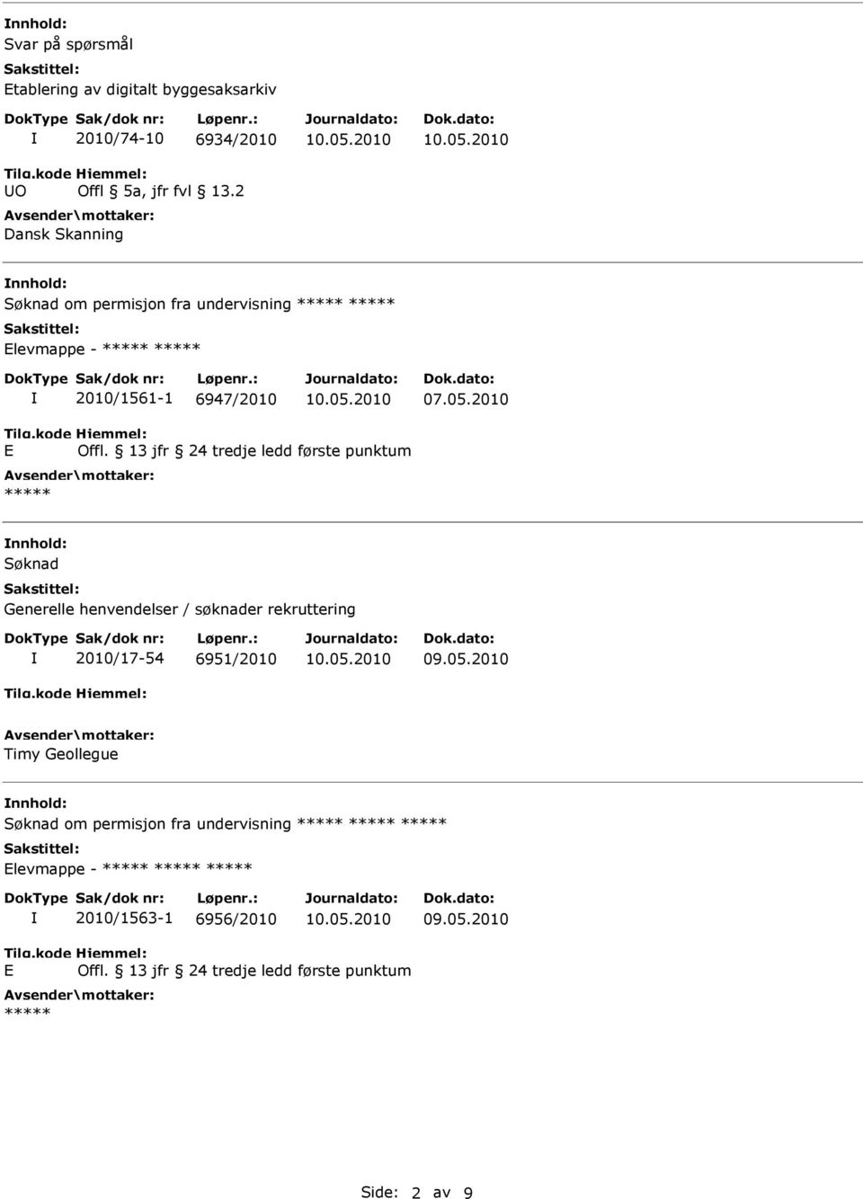 13 jfr 24 tredje ledd første punktum nnhold: Søknad Generelle henvendelser / søknader rekruttering 2010/17-54 6951/2010 09.05.