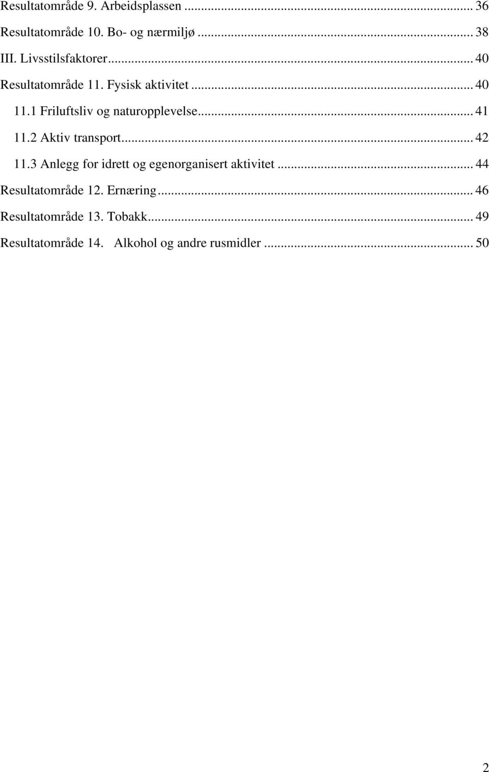 1 Friluftsliv og naturopplevelse... 41 11.2 Aktiv transport... 42 11.