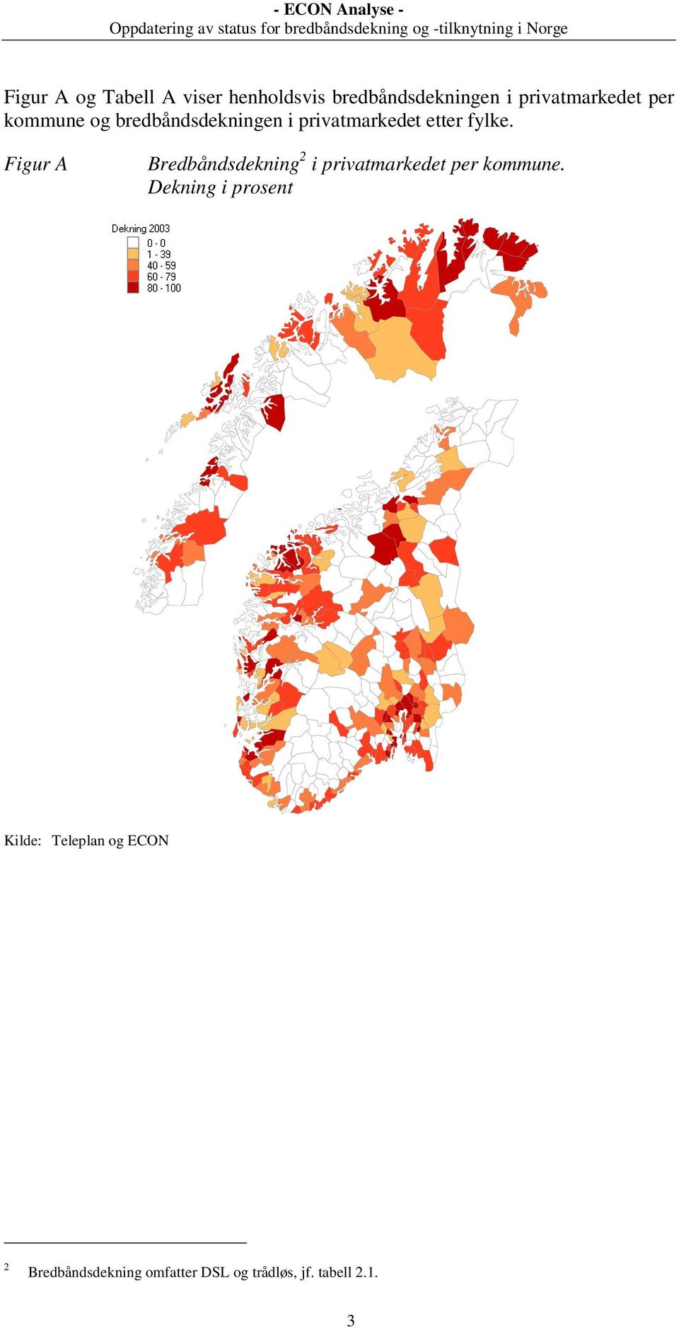 Figur A Bredbåndsdekning 2 i privatmarkedet per kommune.