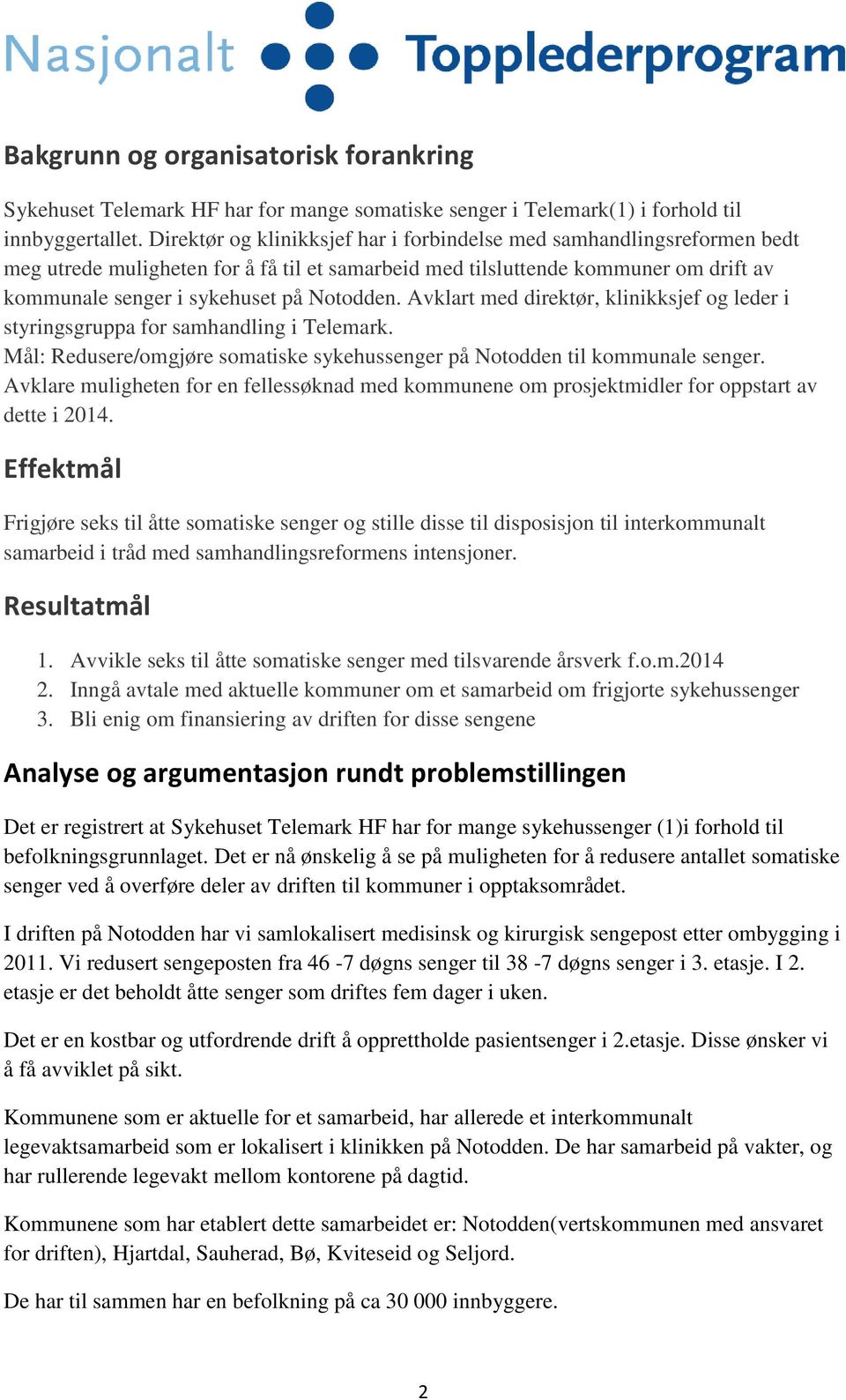 Avklart med direktør, klinikksjef og leder i styringsgruppa for samhandling i Telemark. Mål: Redusere/omgjøre somatiske sykehussenger på Notodden til kommunale senger.