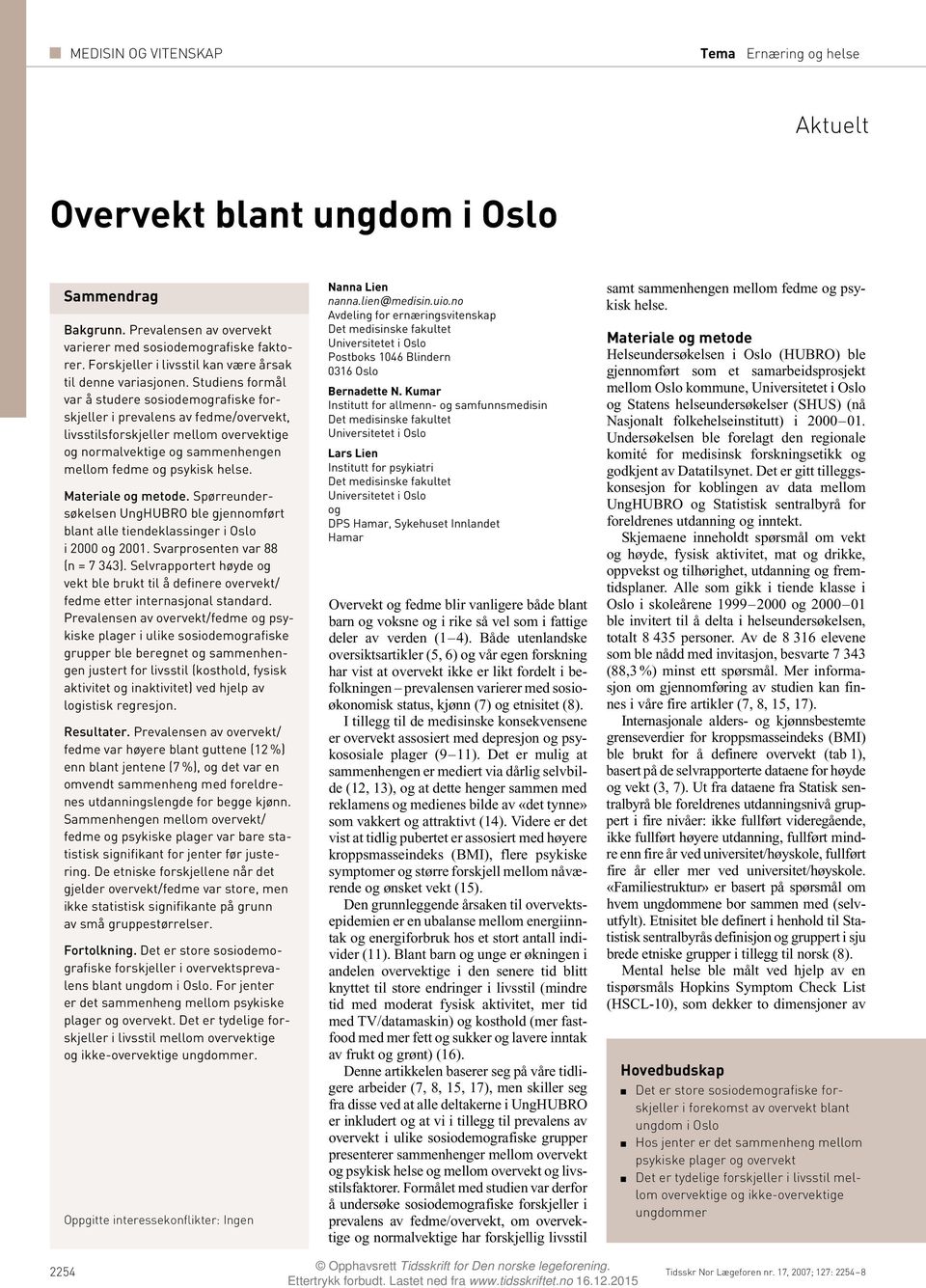 Materiale og metode. Spørreundersøkelsen UngHUBRO ble gjennomført blant alle tiendeklassinger i Oslo i 000 og 00. Svarprosenten var 88 (n = 7 343).