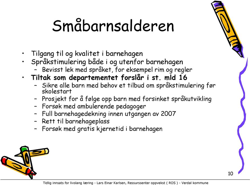 mld 16 Sikre alle barn med behov et tilbud om språkstimulering før skolestart Prosjekt for å følge opp barn med