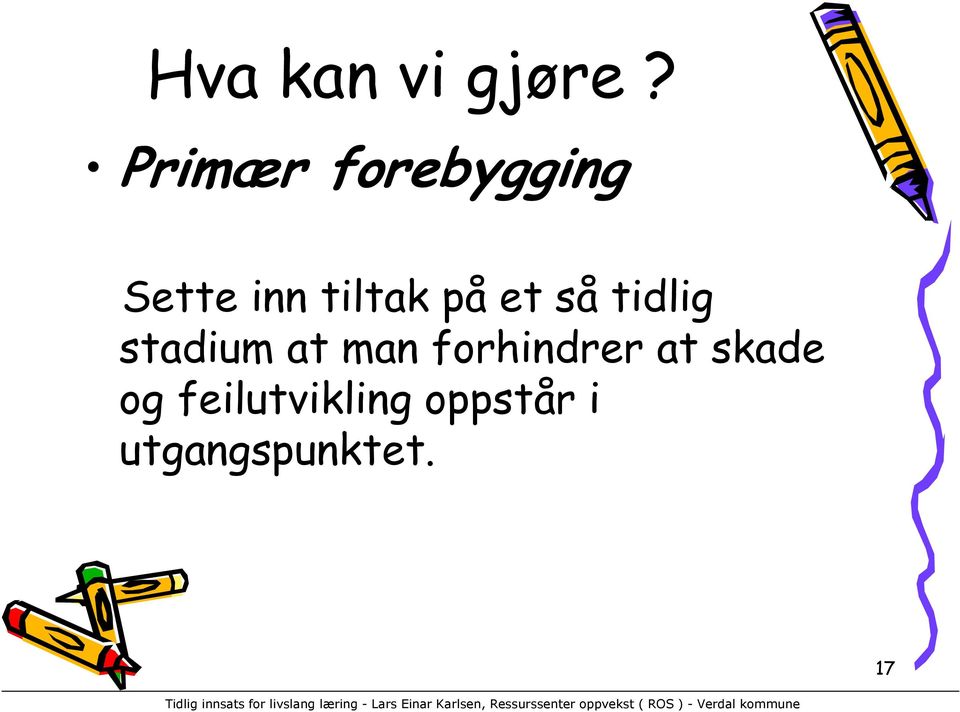 på et så tidlig stadium at man