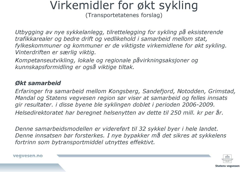 Kompetanseutvikling, lokale og regionale påvirkningsaksjoner og kunnskapsformidling er også viktige tiltak.