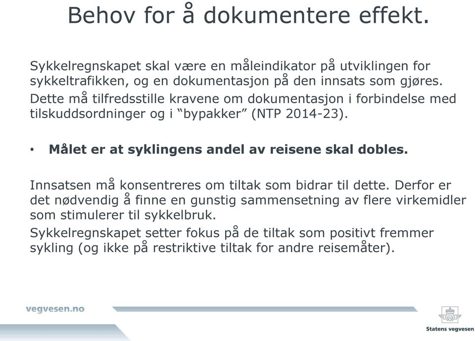 Dette må tilfredsstille kravene om dokumentasjon i forbindelse med tilskuddsordninger og i bypakker (NTP 2014-23).