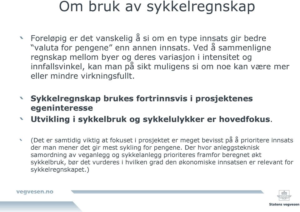 Sykkelregnskap brukes fortrinnsvis i prosjektenes egeninteresse Utvikling i sykkelbruk og sykkelulykker er hovedfokus.