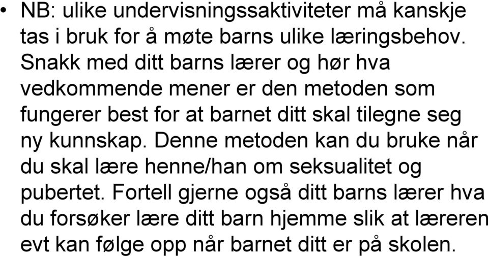 tilegne seg ny kunnskap. Denne metoden kan du bruke når du skal lære henne/han om seksualitet og pubertet.