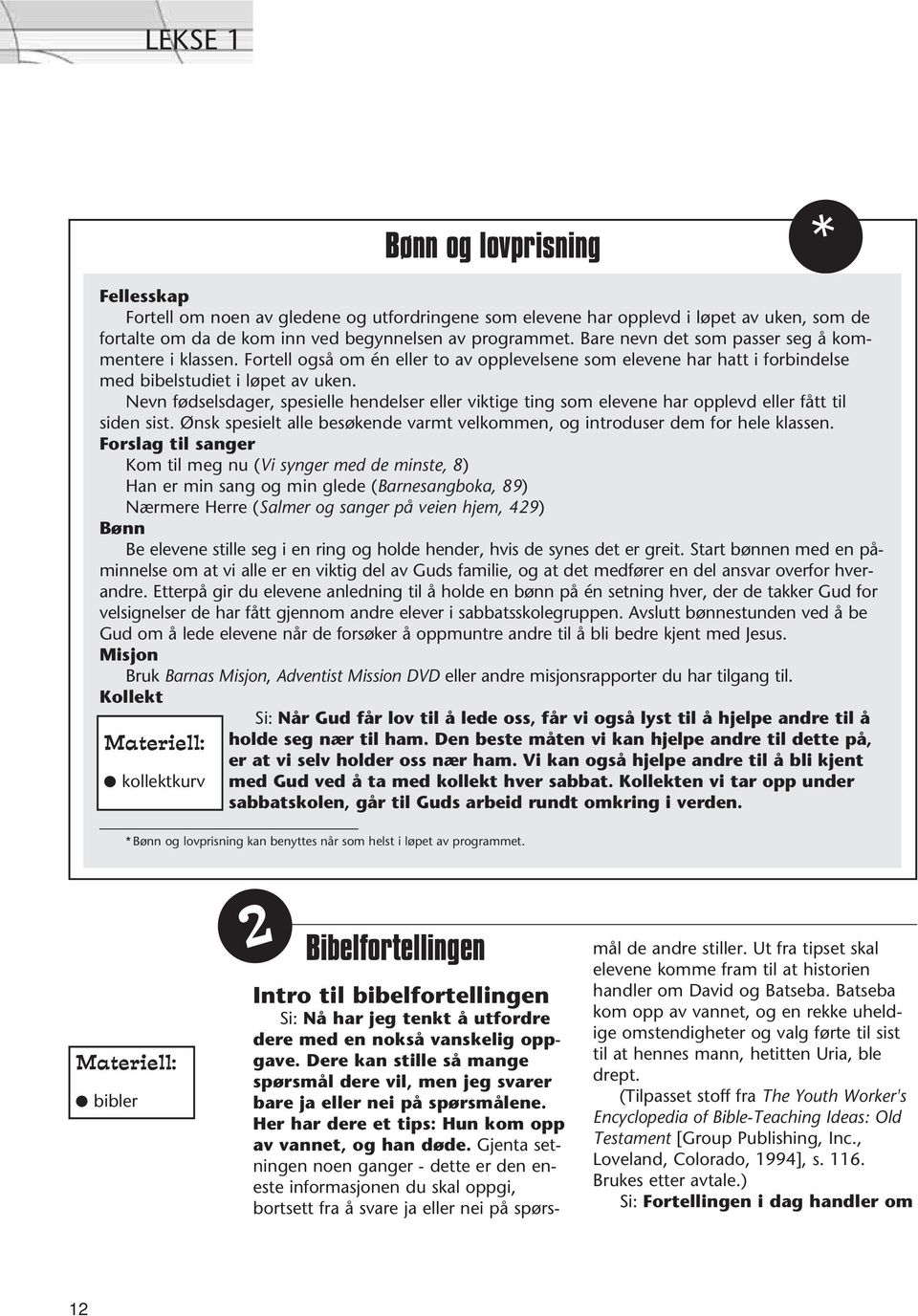 Nevn fødselsdager, spesielle hendelser eller viktige ting som elevene har opplevd eller fått til siden sist. Ønsk spesielt alle besøkende varmt velkommen, og introduser dem for hele klassen.