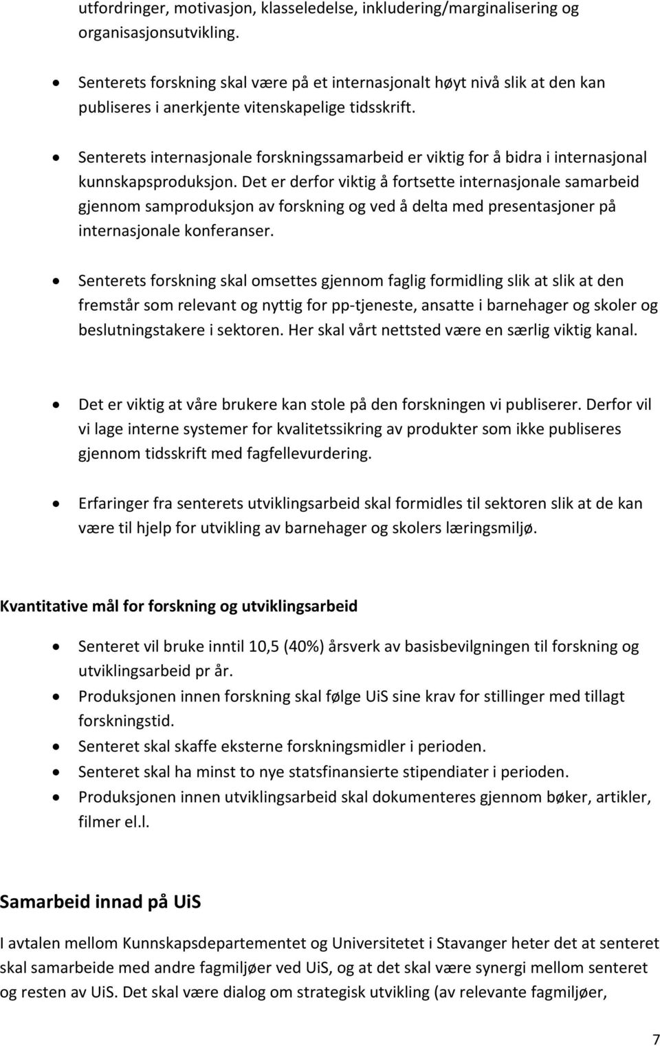 Senterets internasjonale forskningssamarbeid er viktig for å bidra i internasjonal kunnskapsproduksjon.