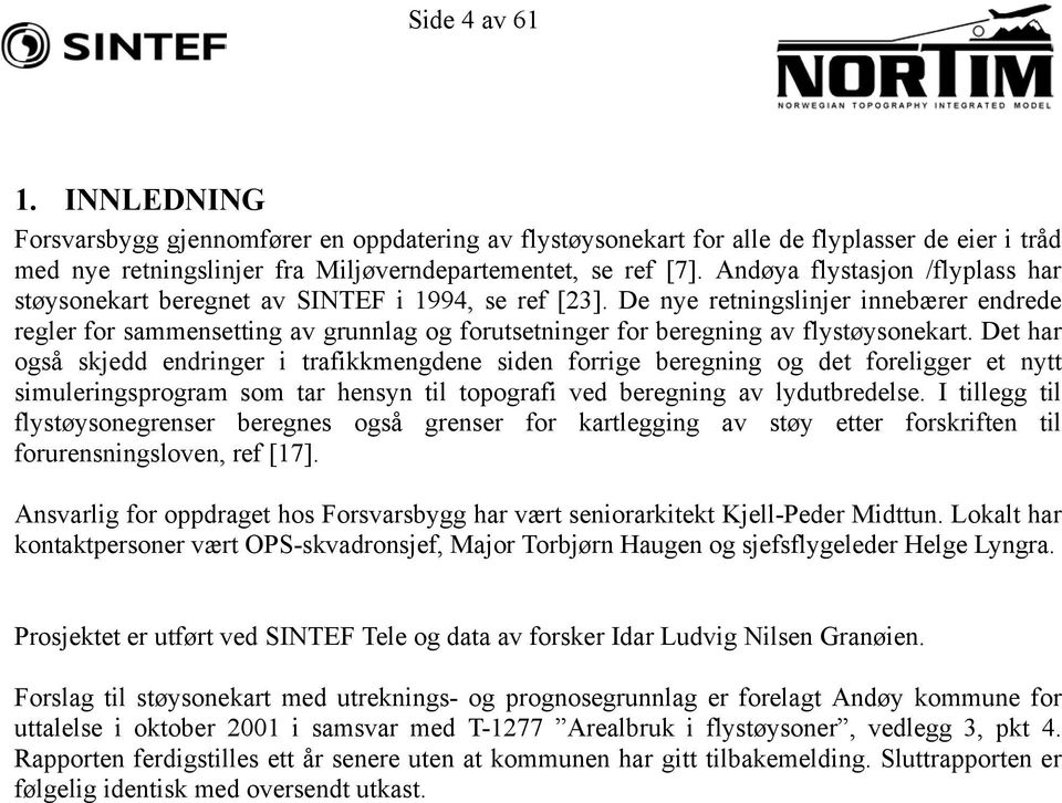 De nye retningslinjer innebærer endrede regler for sammensetting av grunnlag og forutsetninger for beregning av flystøysonekart.