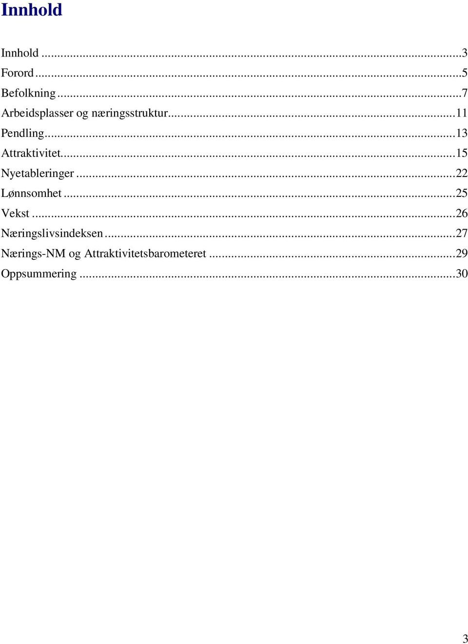 ..13 Attraktivitet...15 Nyetableringer...22 Lønnsomhet...25 Vekst.