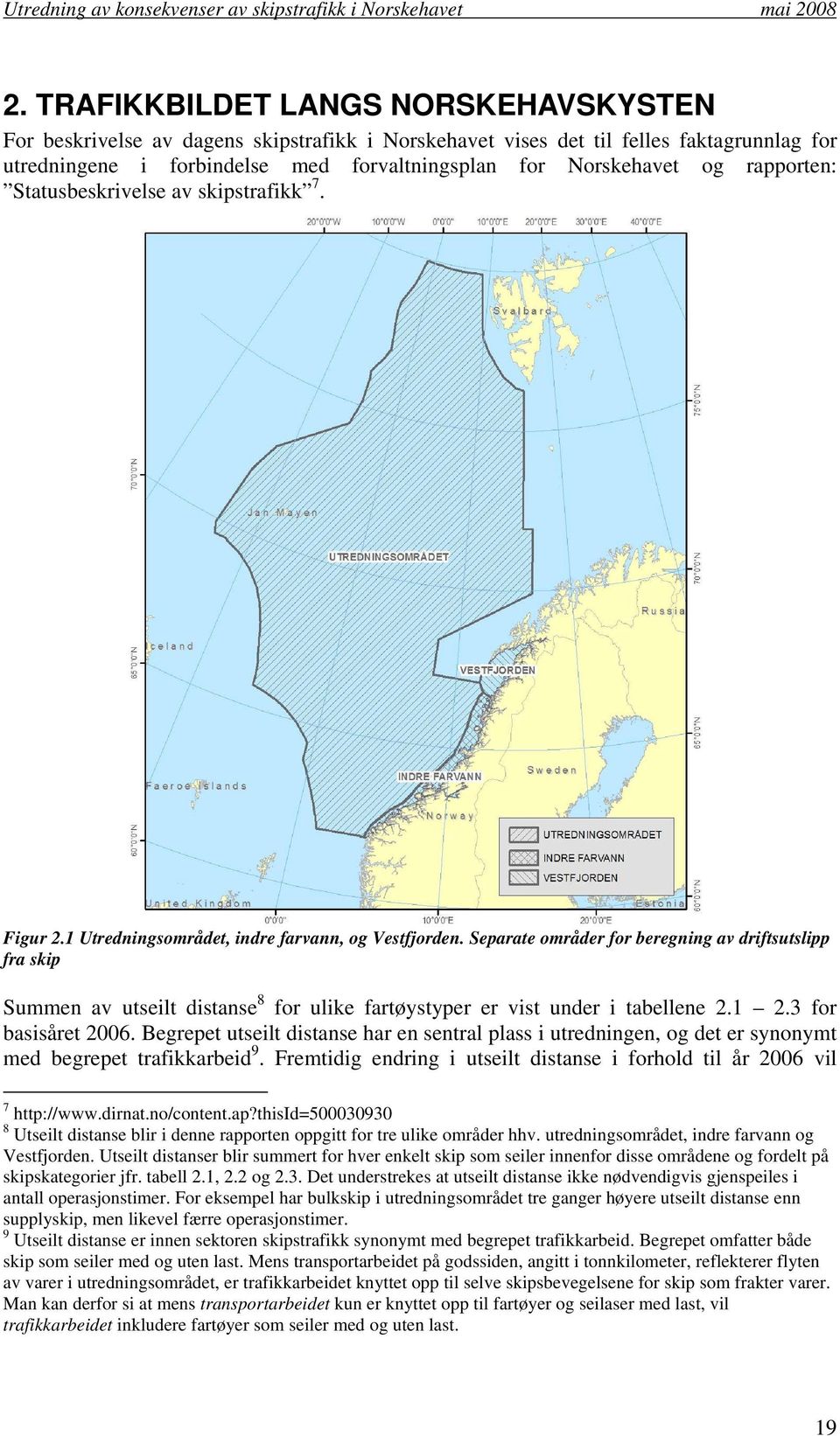 Separate områder for beregning av driftsutslipp fra skip Summen av utseilt distanse 8 for ulike fartøystyper er vist under i tabellene 2.1 2.3 for basisåret 26.