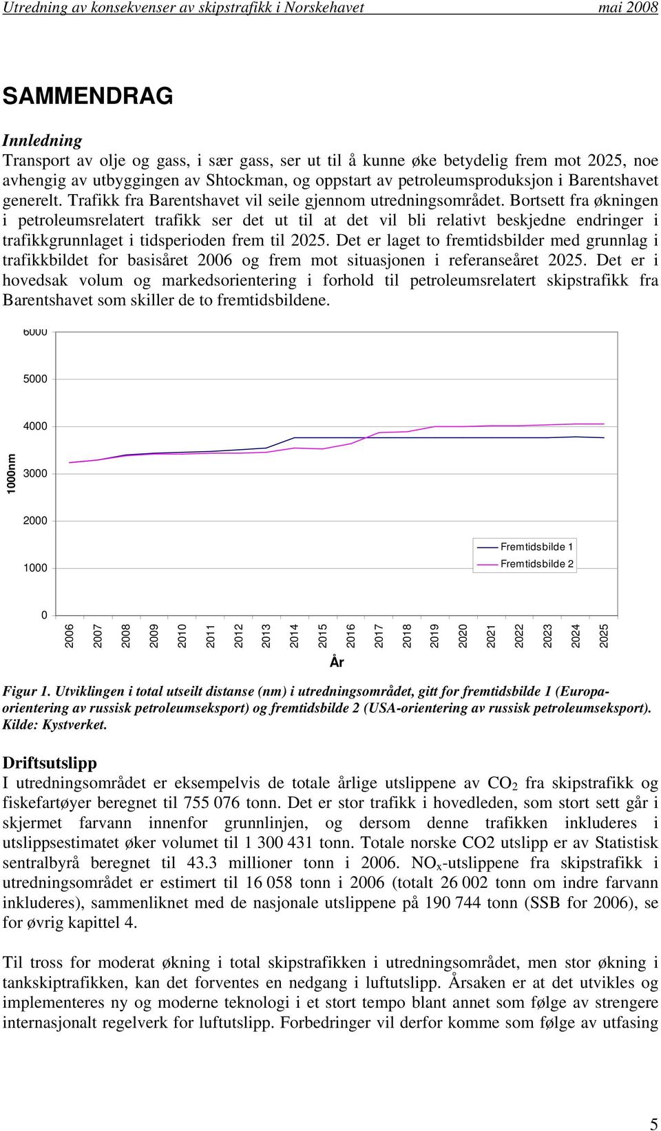 Bortsett fra økningen i petroleumsrelatert trafikk ser det ut til at det vil bli relativt beskjedne endringer i trafikkgrunnlaget i tidsperioden frem til 225.