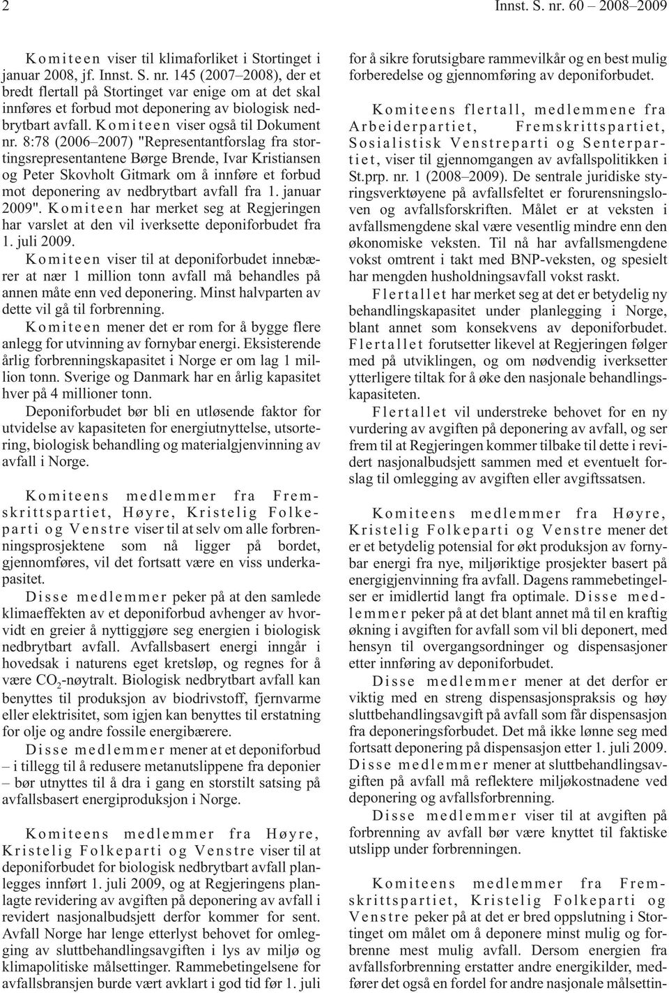 8:78 (2006 2007) "Representantforslag fra stortingsrepresentantene Børge Brende, Ivar Kristiansen og Peter Skovholt Gitmark om å innføre et forbud mot deponering av nedbrytbart avfall fra 1.