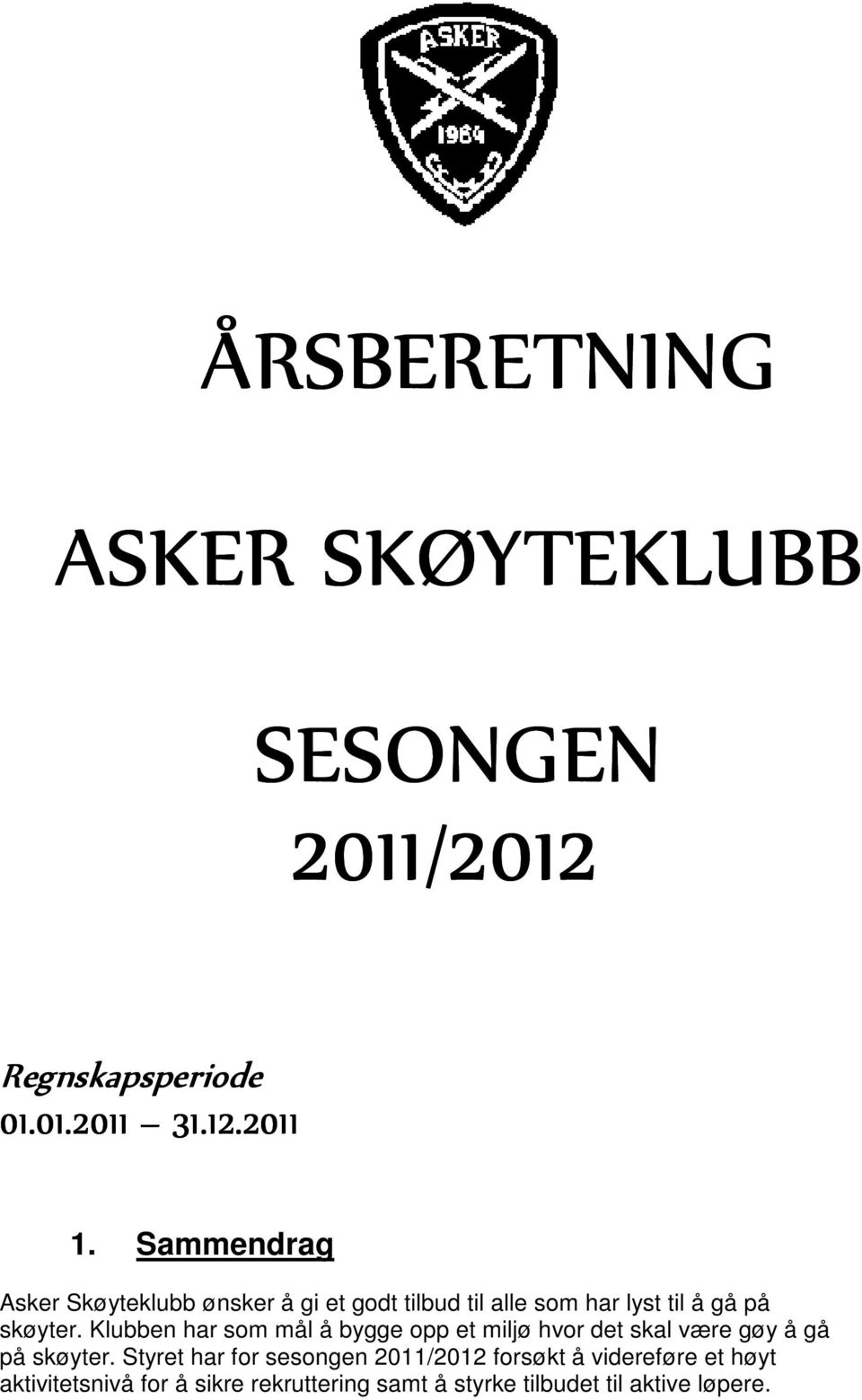 Klubben har som mål å bygge opp et miljø hvor det skal være gøy å gå på skøyter.