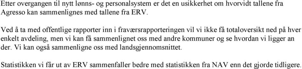 Ved å ta med offentlige rapporter inn i fraværsrapporteringen vil vi ikke få totaloversikt ned på hver enkelt avdeling, men