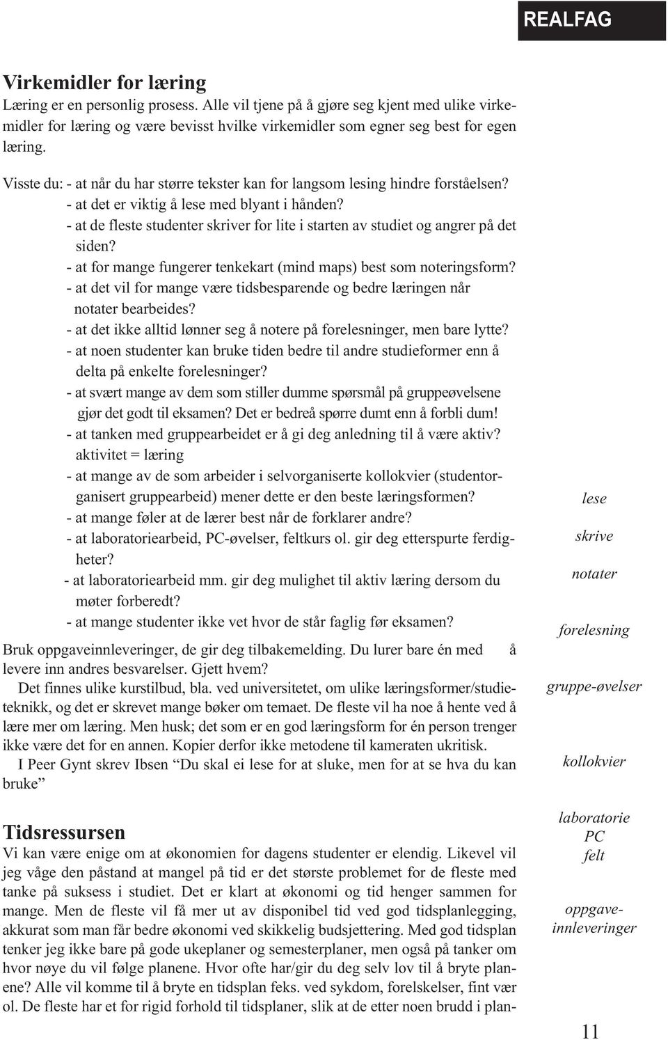 Visste du: - at når du har større tekster kan for langsom lesing hindre forståelsen? - at det er viktig å lese med blyant i hånden?