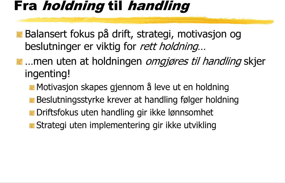 Motivasjon skapes gjennom å leve ut en holdning Beslutningsstyrke krever at handling følger