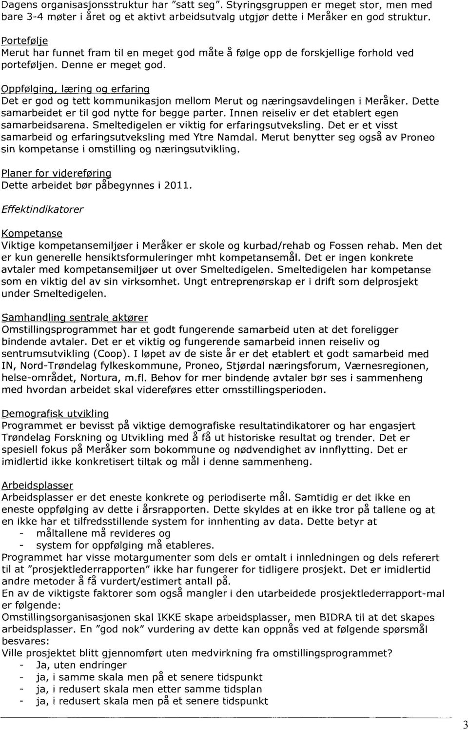 0 f I in lærin o erfarin Det er god og tett kommunikasjon mellom Merut og næringsavdelingen i Meråker. Dette samarbeidet er til god nytte for begge parter.