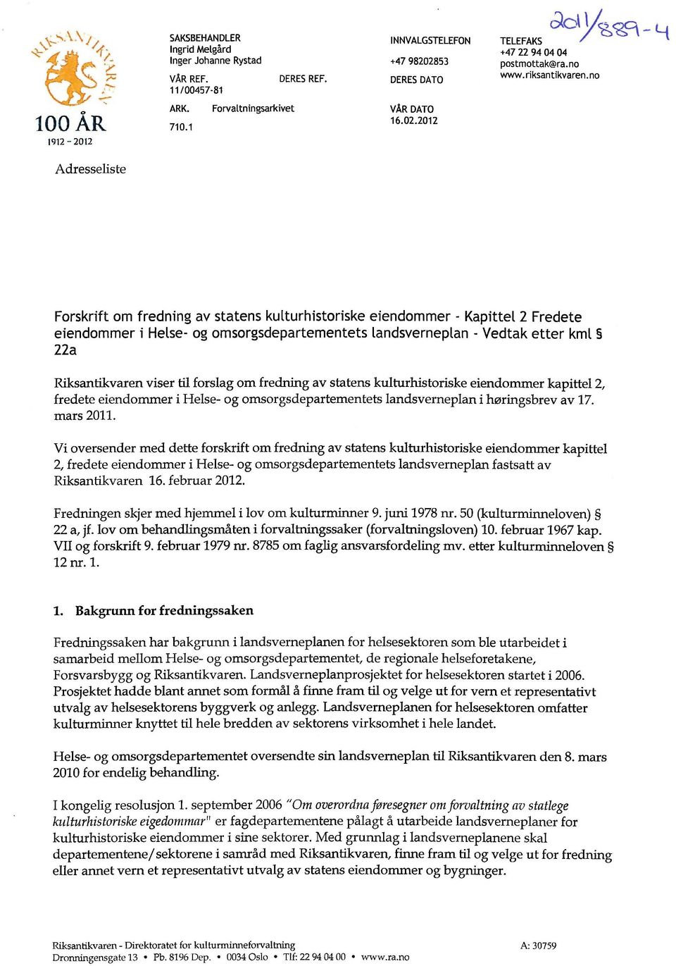 2012 Adresseliste Forskrift om fredning av statens kulturhistoriske eiendommer - Kapittel 2 Fredete eiendommer i Helse- og omsorgsdepartementets landsverneplan - Vedtak etter kml 22a Riksantikvaren