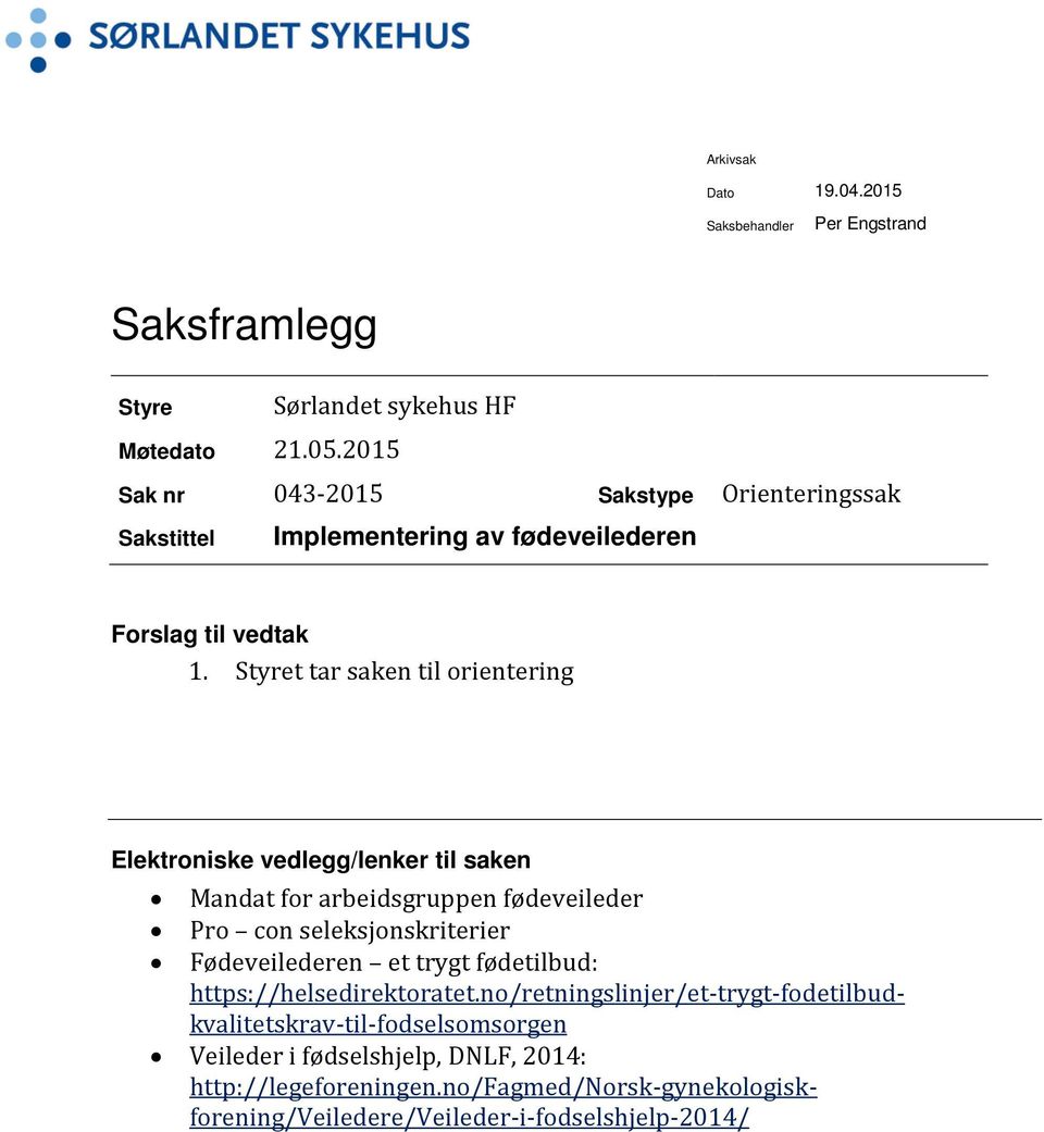 Styret tar saken til orientering Elektroniske vedlegg/lenker til saken Mandat for arbeidsgruppen fødeveileder Pro con seleksjonskriterier Fødeveilederen et