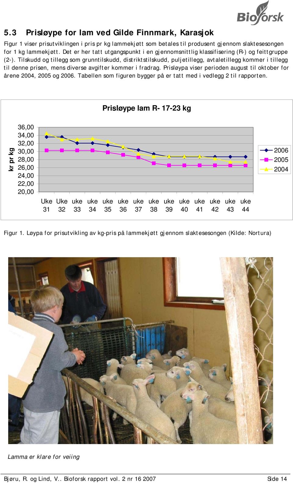 Tilskudd og tillegg som grunntilskudd, distriktstilskudd, puljetillegg, avtaletillegg kommer i tillegg til denne prisen, mens diverse avgifter kommer i fradrag.