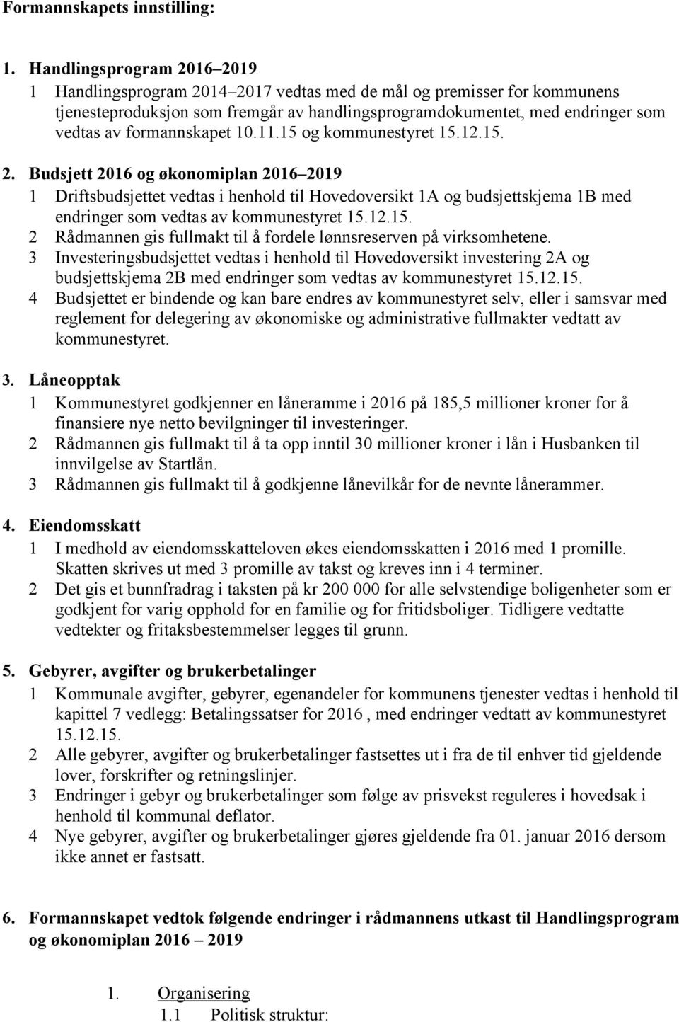 formannskapet 10.11.15 og kommunestyret 15.12.15. 2.