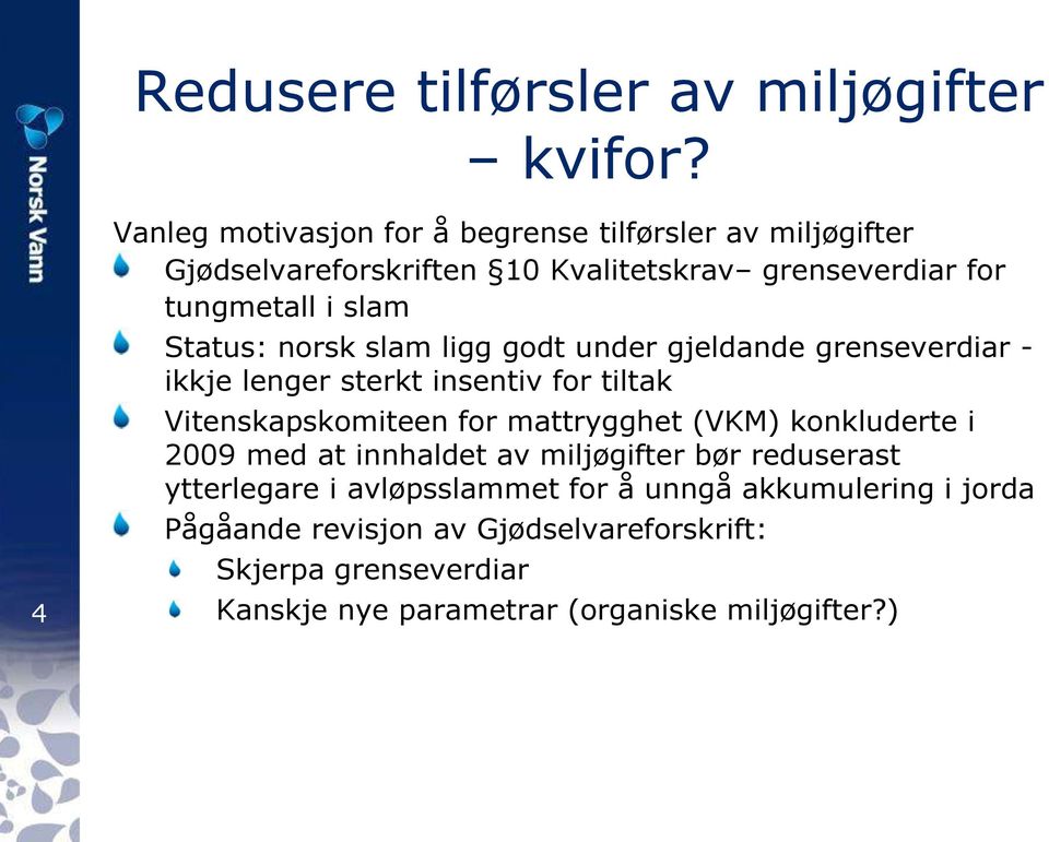 Status: norsk slam ligg godt under gjeldande grenseverdiar - ikkje lenger sterkt insentiv for tiltak Vitenskapskomiteen for mattrygghet