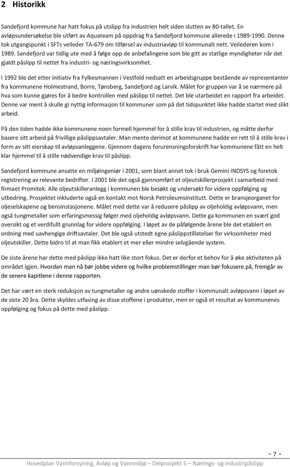 Veilederen kom i 1989. Sandefjord var tidlig ute med å følge opp de anbefalingene som ble gitt av statlige myndigheter når det gjaldt påslipp til nettet fra industri- og næringsvirksomhet.