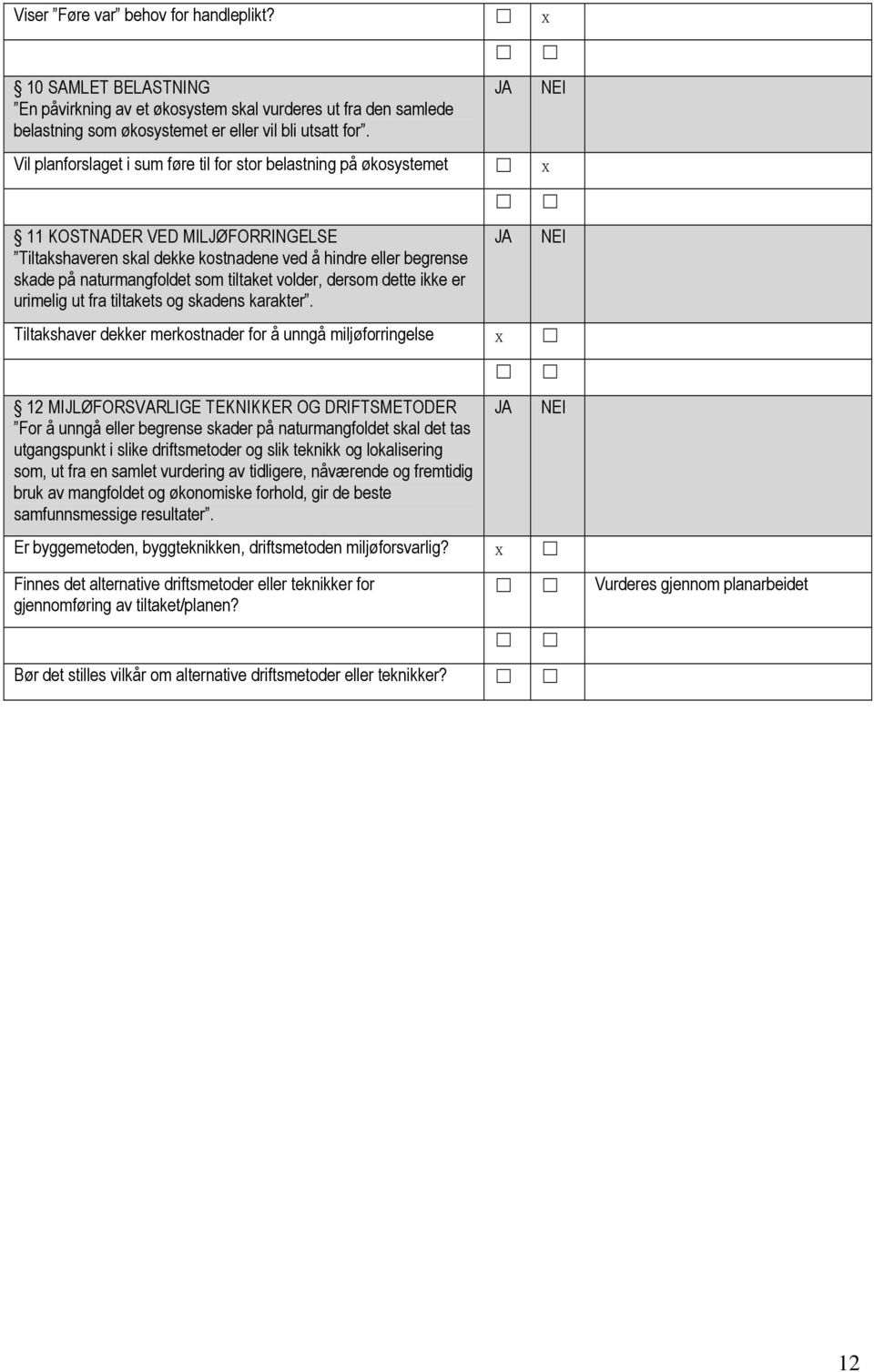 tiltaket volder, dersom dette ikke er urimelig ut fra tiltakets og skadens karakter.