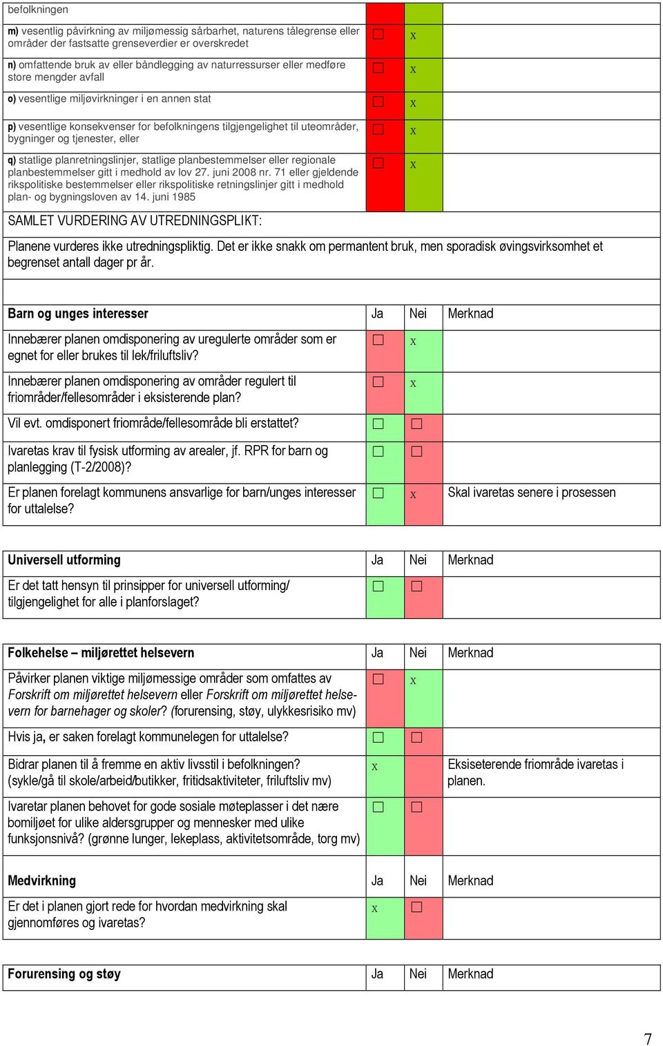 planretningslinjer, statlige planbestemmelser eller regionale planbestemmelser gitt i medhold av lov 27. juni 2008 nr.