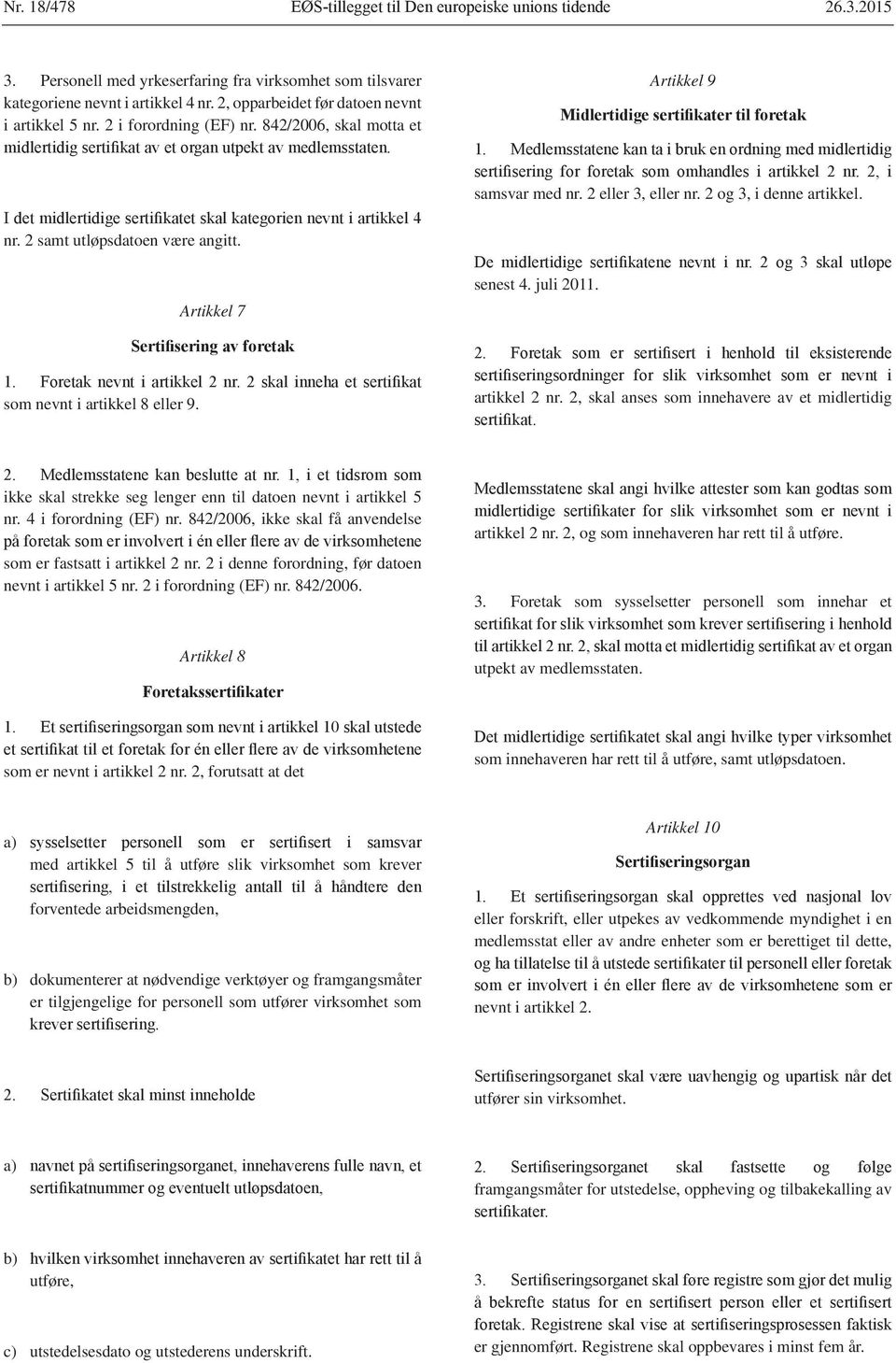 artikkel 2 nr. 2, skal anses som innehavere av et midlertidig ikke skal strekke seg lenger enn til datoen nevnt i artikkel 5 nr. 4 i forordning (EF) nr.