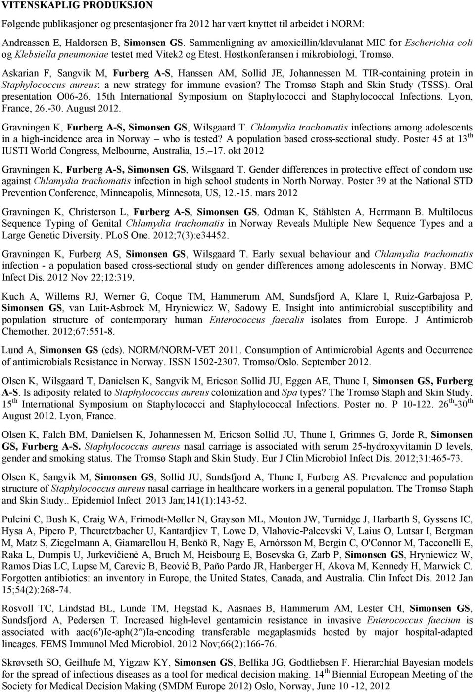 Askarian F, Sangvik M, Furberg A-S, Hanssen AM, Sollid JE, Johannessen M. TIR-containing protein in Staphylococcus aureus: a new strategy for immune evasion? The Tromsø Staph and Skin Study (TSSS).