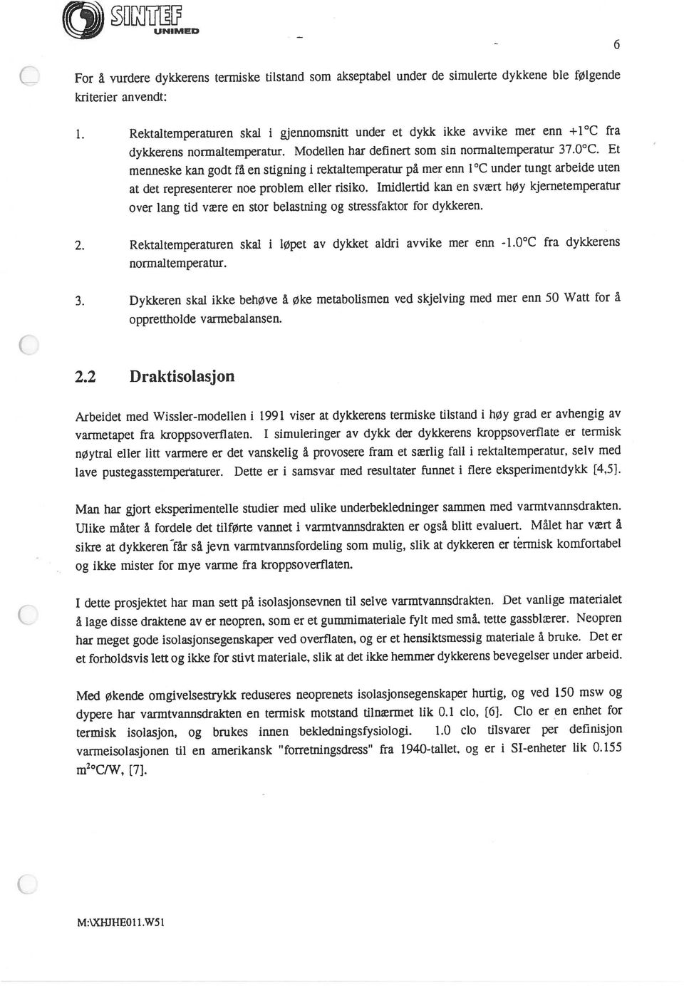 Imidlertid kan en svært høy kjernetemperatur menneske kan godt få en stigning i relctaltemperatur på mer enn 1 C under tungt arbeide uten 1.