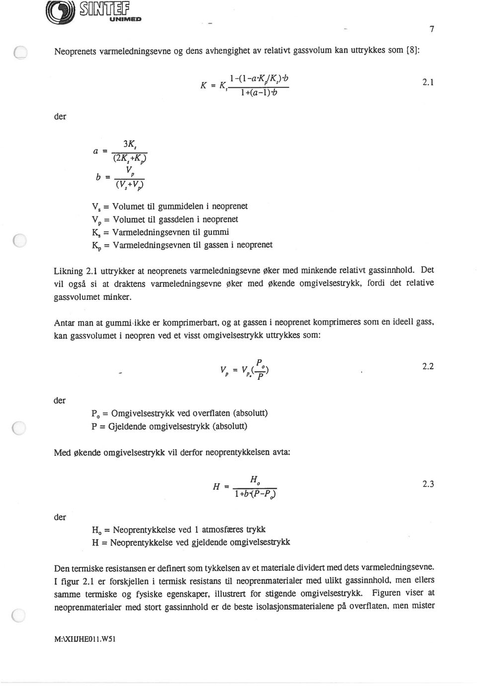 Likning 2.1 uttrykker at neoprenets varmeledningsevne Øker med minkende relativt gassinnhold.