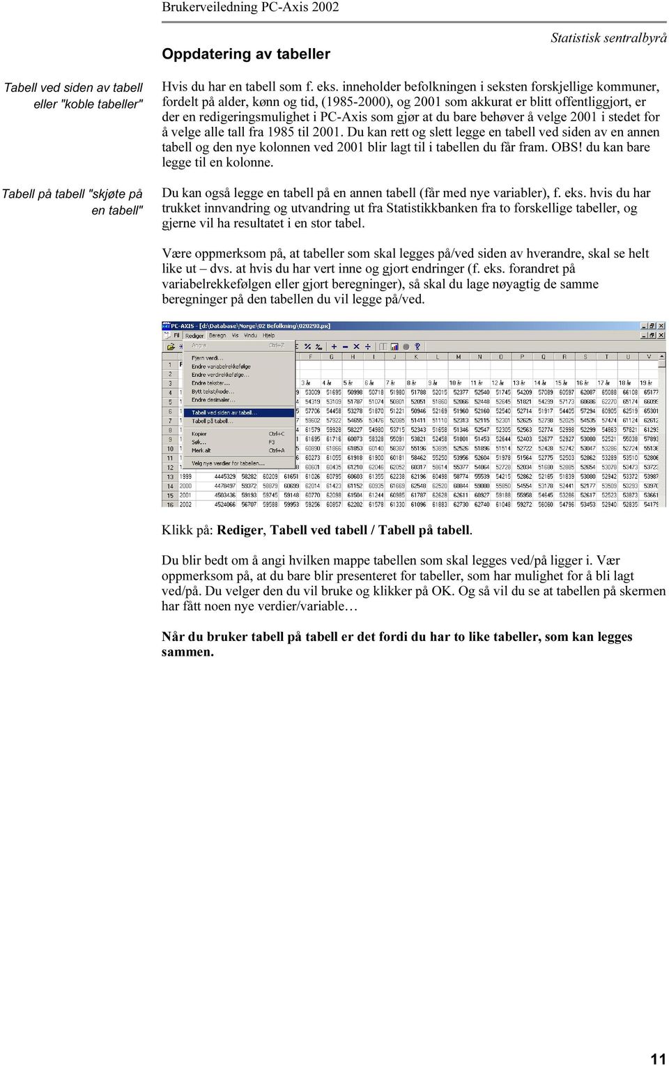 du bare behøver å velge 2001 i stedet for å velge alle tall fra 1985 til 2001.