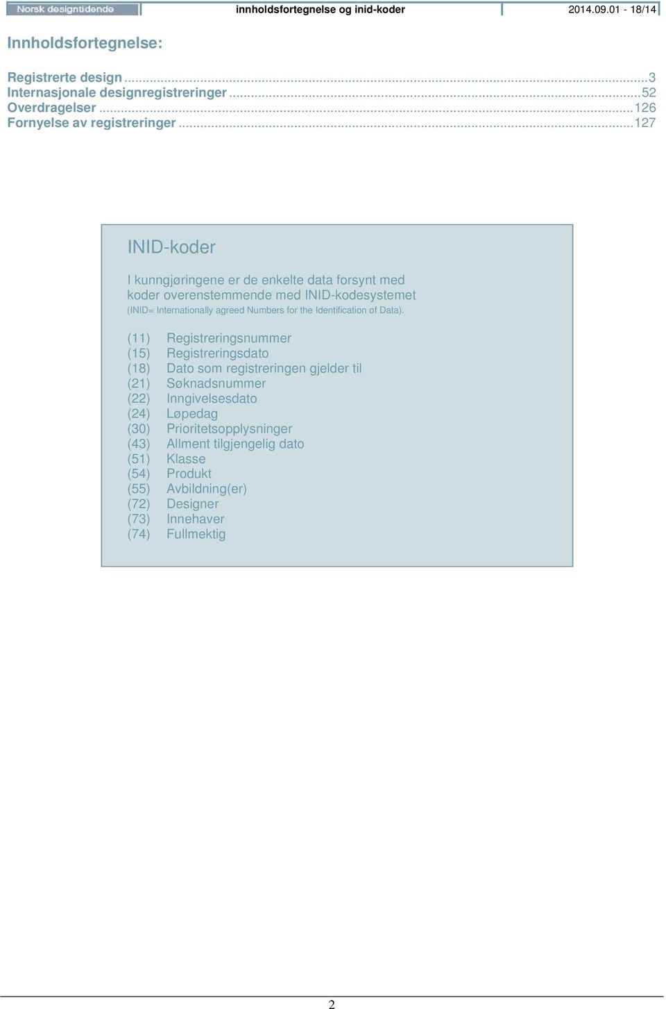 .. 127 INID-koder I kunngjøringene er de enkelte data forsynt med koder overenstemmende med INID-kodesystemet (INID= Internationally agreed Numbers for the