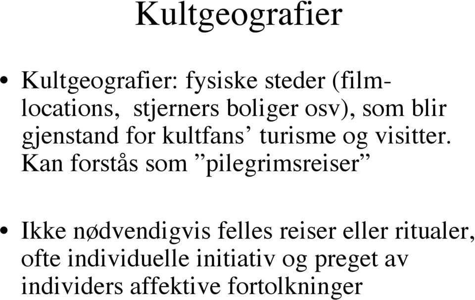 Kan forstås som pilegrimsreiser Ikke nødvendigvis felles reiser eller