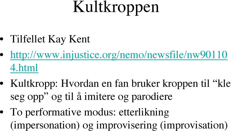 html Kultkropp: Hvordan en fan bruker kroppen til kle seg opp