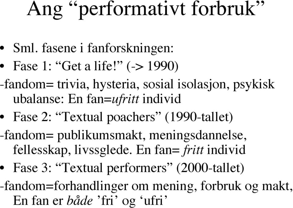 Textual poachers (1990-tallet) -fandom= publikumsmakt, meningsdannelse, fellesskap, livssglede.