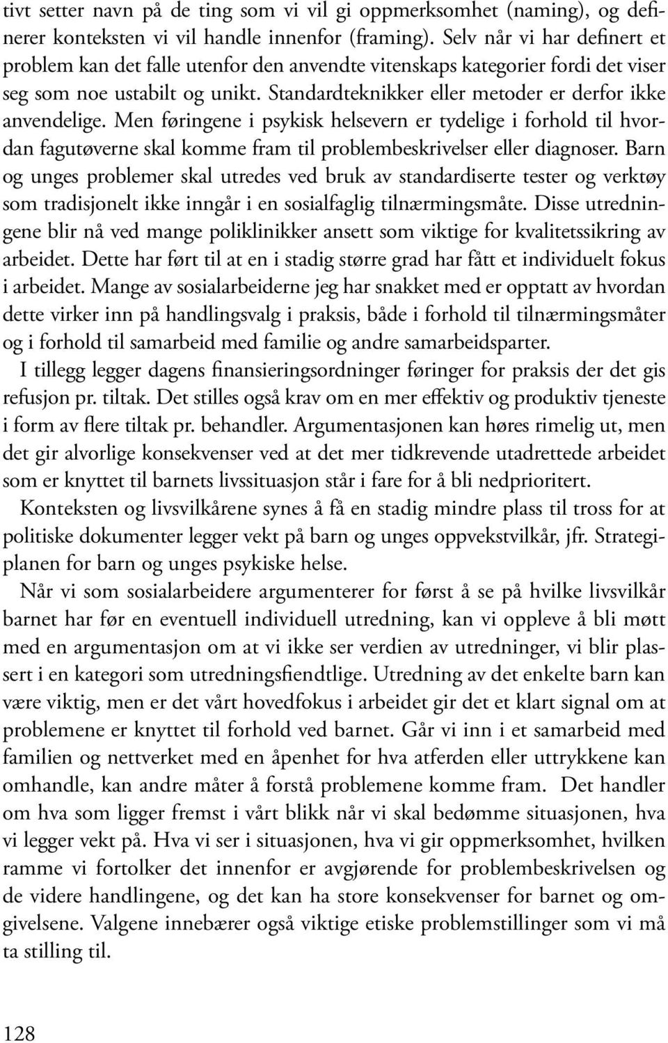 Men føringene i psykisk helsevern er tydelige i forhold til hvordan fagutøverne skal komme fram til problembeskrivelser eller diagnoser.