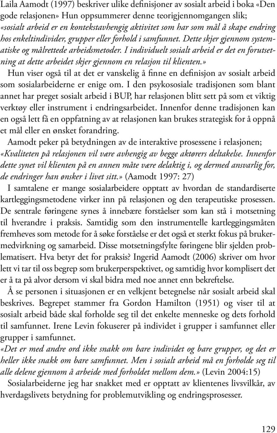 I individuelt sosialt arbeid er det en forutsetning at dette arbeidet skjer gjennom en relasjon til klienten.