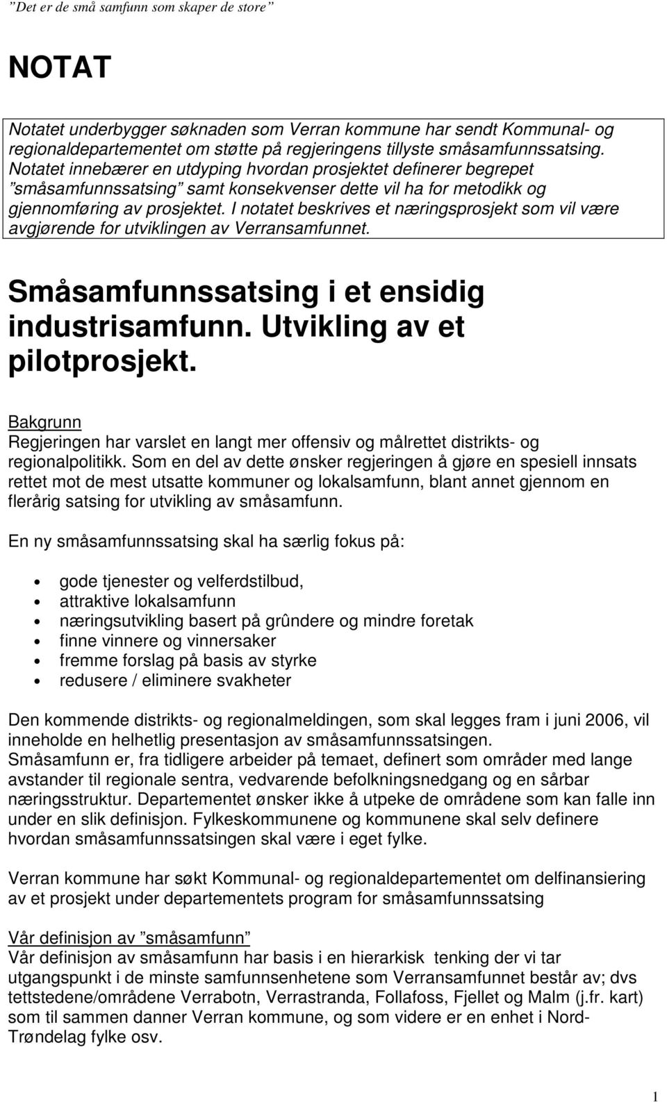 I notatet beskrives et næringsprosjekt som vil være avgjørende for utviklingen av Verransamfunnet. Småsamfunnssatsing i et ensidig industrisamfunn. Utvikling av et pilotprosjekt.