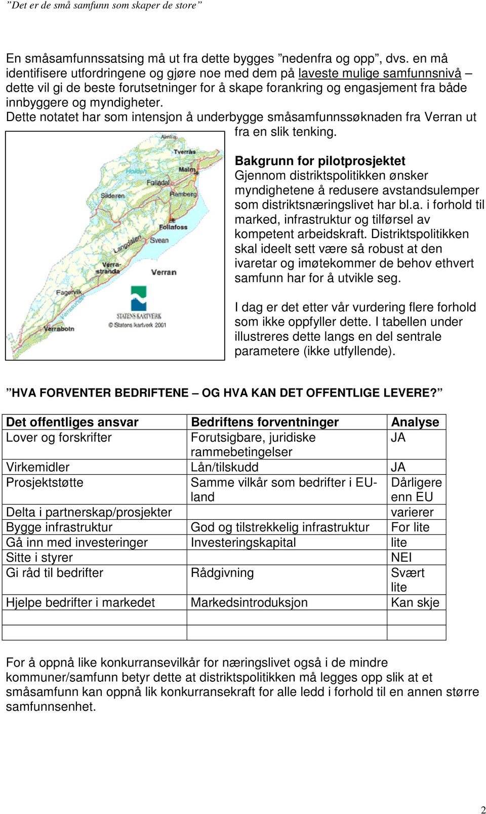 Dette notatet har som intensjon å underbygge småsamfunnssøknaden fra Verran ut fra en slik tenking.