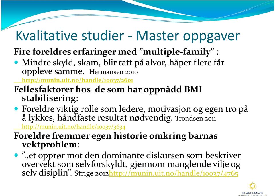 no/handle/10037/2601 Fellesfaktorer hos de som har oppnådd BMI stabilisering: Foreldre viktig rolle som ledere, motivasjon og egen tro på å lykkes, håndfaste
